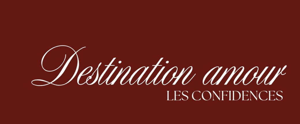 Destination Amour - Les confidences