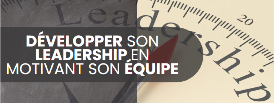 Développer son leadership en motivant son équipe