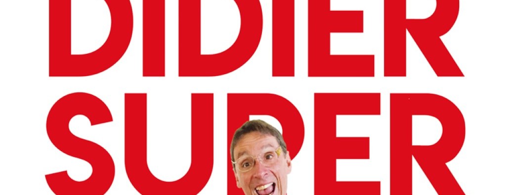 Didier Super est bien plus marrant que tous ces comiques de merde