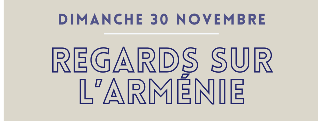 Dimanche thématique ⎥ Regards sur l'Arménie