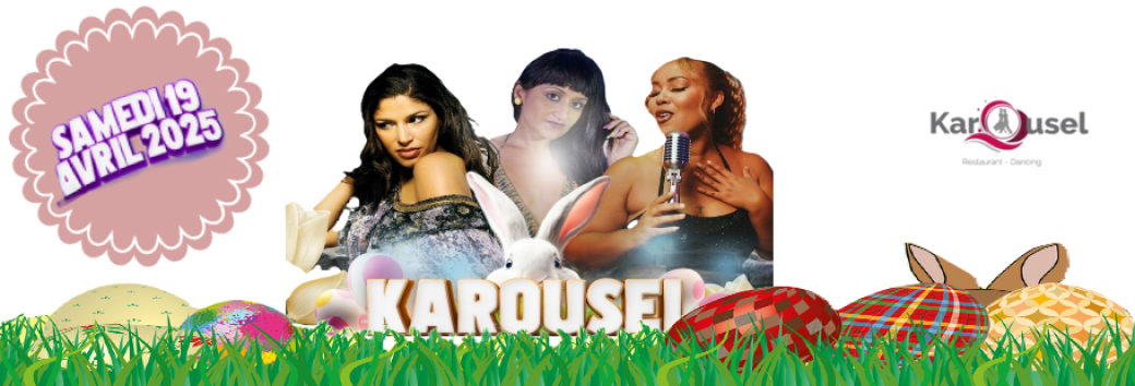 Dîner Dansant & Soirée Spéciale Pâques au Karousel