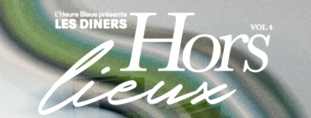 Dîner Hors Lieux #4