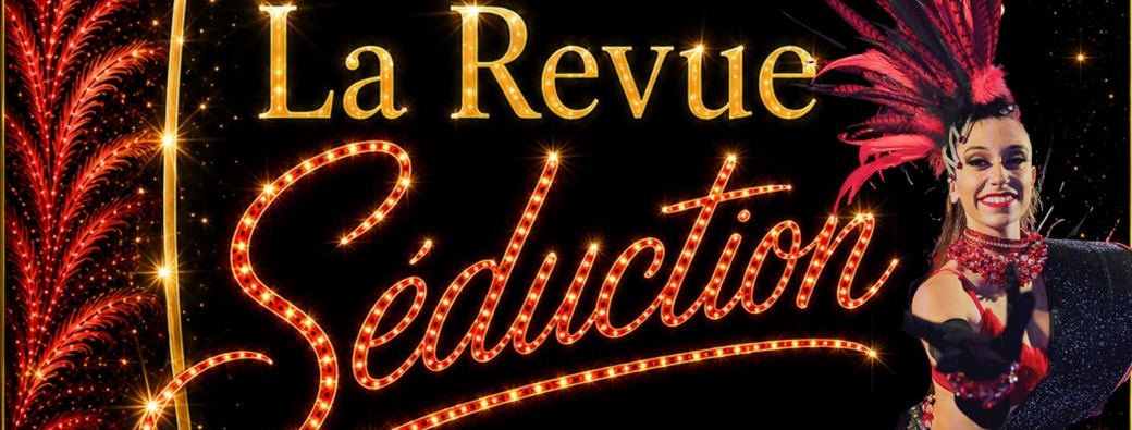 Diner Spectacle:  Cabaret Music-Hall  -"La revue SEDUCTION"