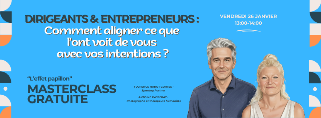 Dirigeants & entrepreneurs : Comment aligner ce que l’ont voit de vous avec vos intentions.