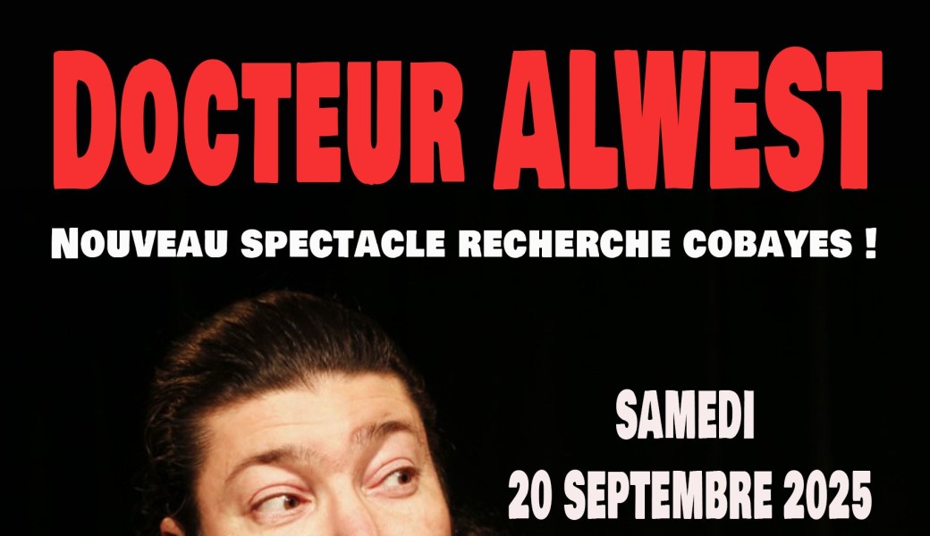 Docteur Alwest nouveau spectacle recherche cobayes !
