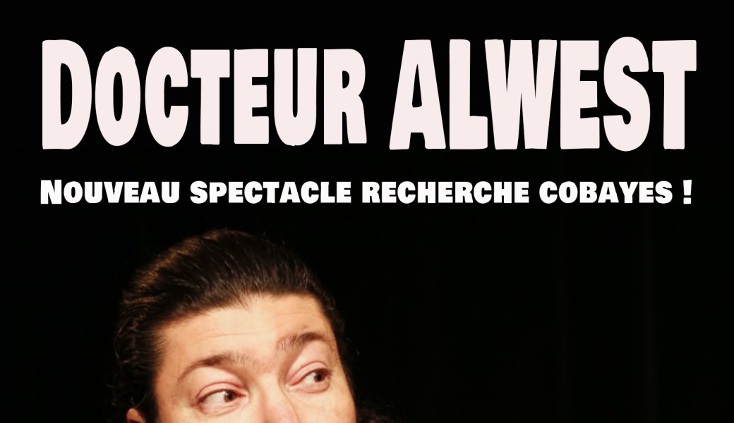 Docteur Alwest recherche cobayes ! (Nouveau spectacle)