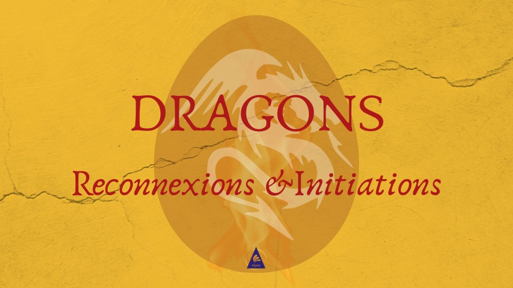 Dragons, reconnexions et initiations