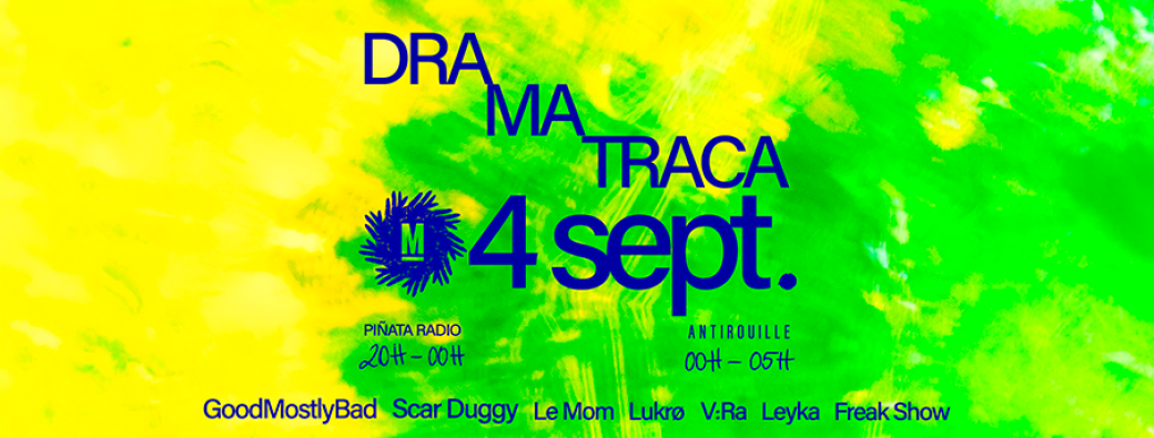 DRA MA TRACA (DRAMA x Matraca) @Antirouille 04.09.26