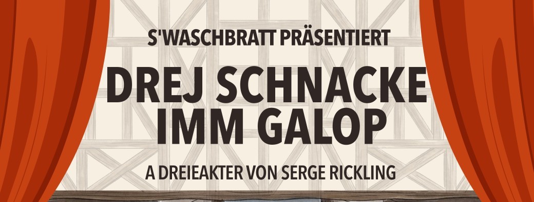 Drej Schnacke  imm Galop - S'WASCHBRATT THEATER