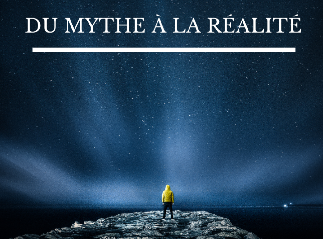 Du Mythe à la Réalité