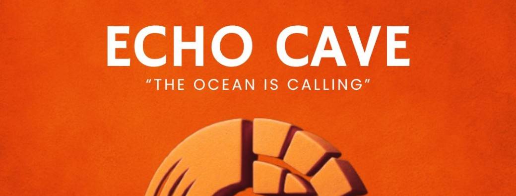 ECHO CAVE - OCEAN IS CALLING
