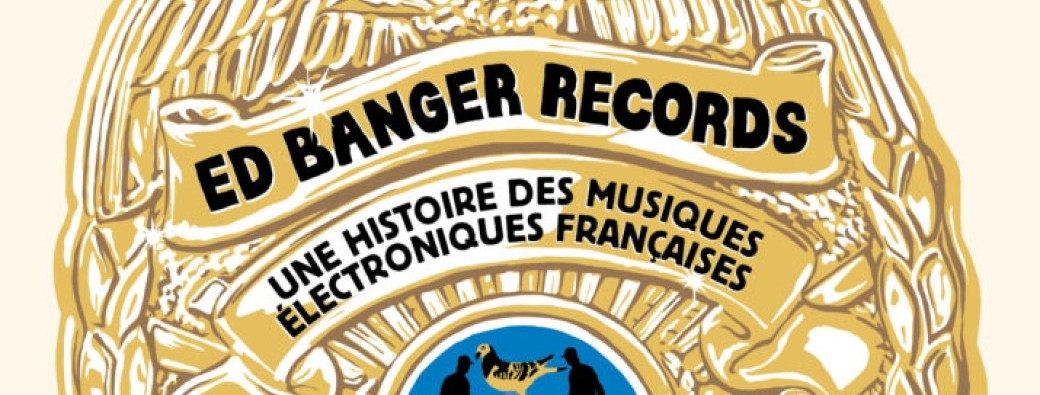 Ed Banger Records : Une histoire des musiques électroniques françaises