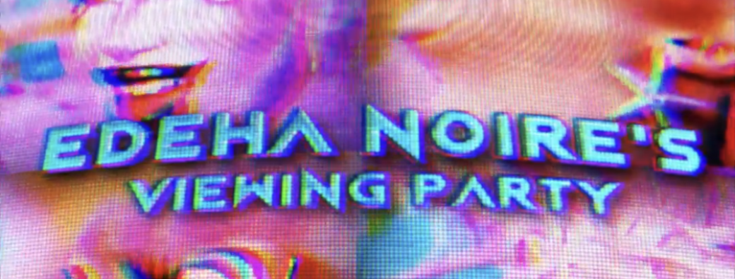 Edeha Noire's Viewing Party - épisode 2
