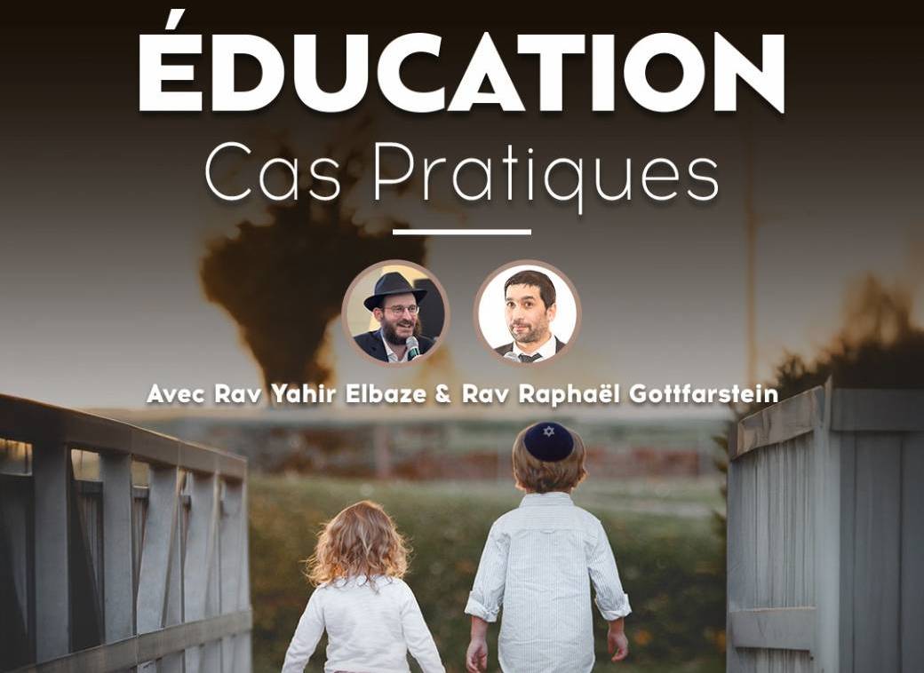Education: Cas pratiques avec Rav Yahir Elbaze et Rav Raphael Gottfarstein