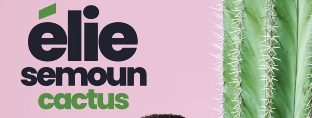 Elie Semoun • Cactus