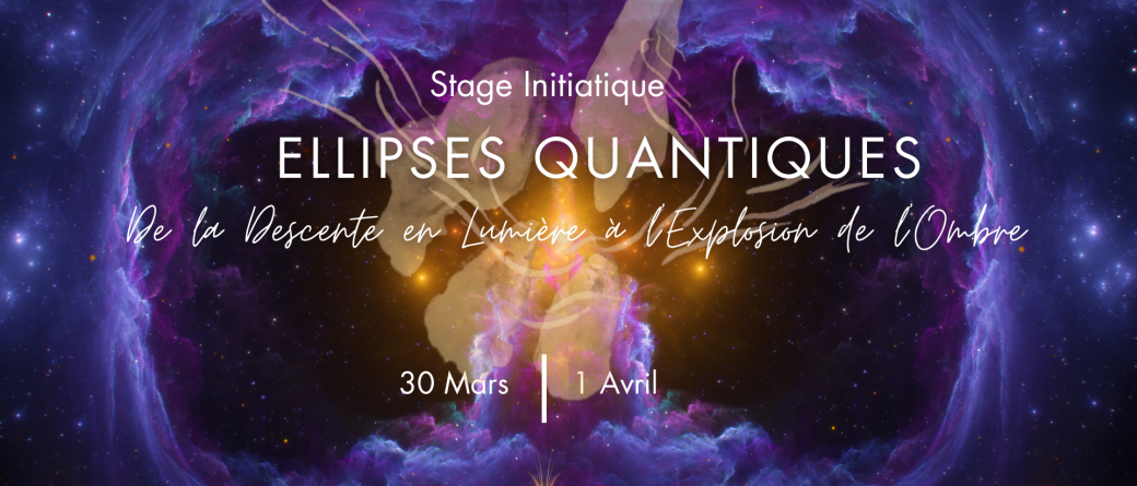 Ellipses Quantiques - De la descente en lumière à l’explosion de l'ombre