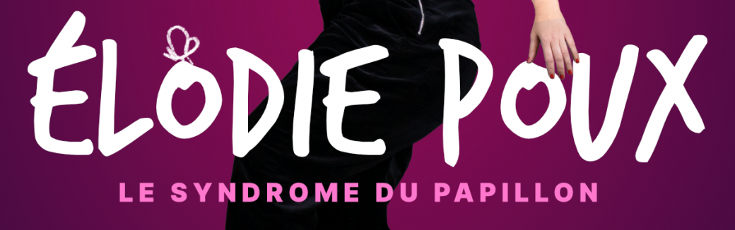 Elodie Poux - Le Syndrome Du Papillon Tickets : Elodie Poux et le syndrome du Papillon - Billetweb