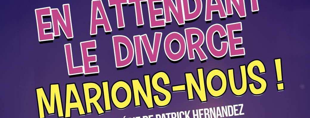 En attendant le divorce, marions-nous ! (Automne de l'Humour)