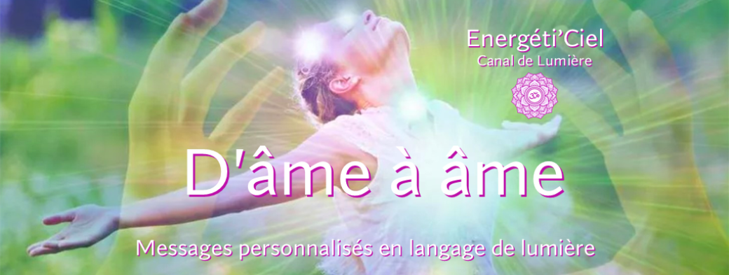Energéti'Ciel -  Messages d'âme à âme en Langage de Lumière