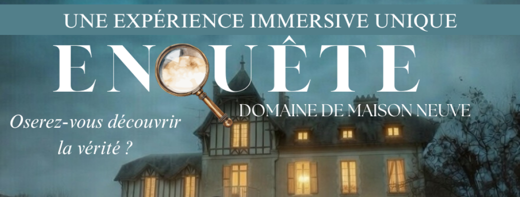 ENQUÊTE- DOMAINE DE MAISON NEUVE