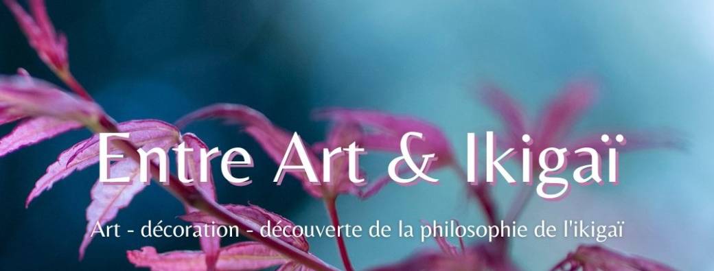 Entre art et Ikigaï