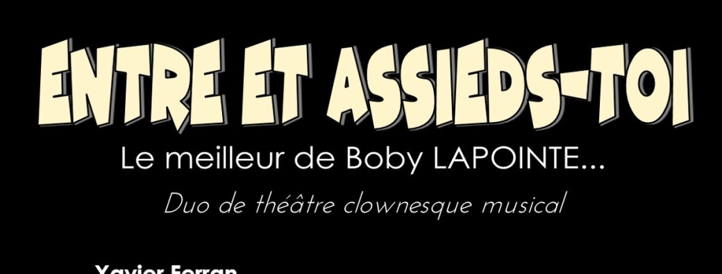 ENTRE ET ASSIEDS-TOI : Le meilleur de Boby Lapointe...