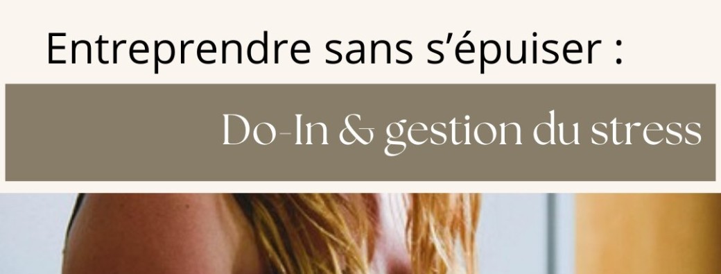 Entreprendre sans s’épuiser : Do-In & gestion du stress