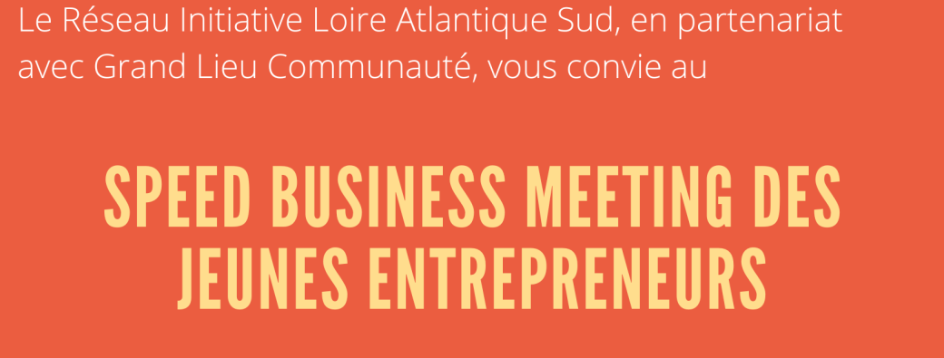 [Entrepreneurs Grand Lieu Commaunauté] - Speed Business Meeting 
