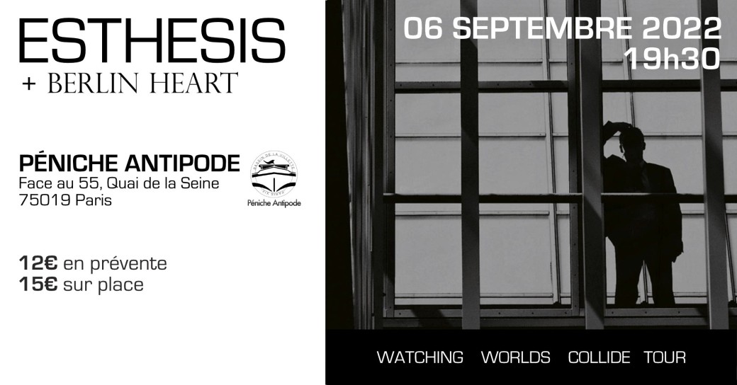 Esthesis + Berlin Heart (1ère Partie) - Paris, La Péniche Antipode (06/09/22)