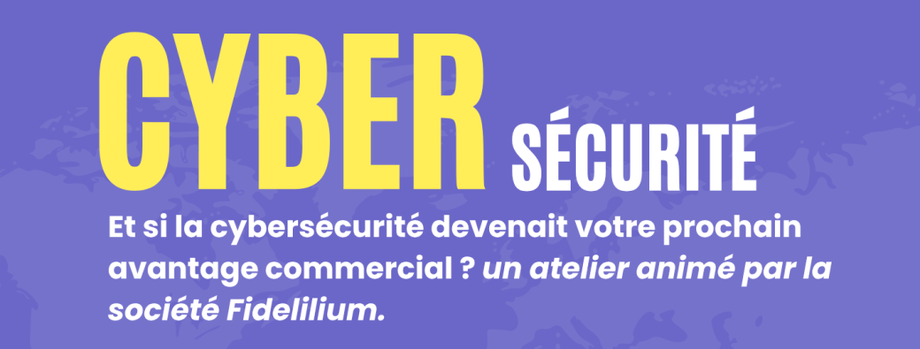 Et si la cybersécurité devenait votre prochain avantage commercial