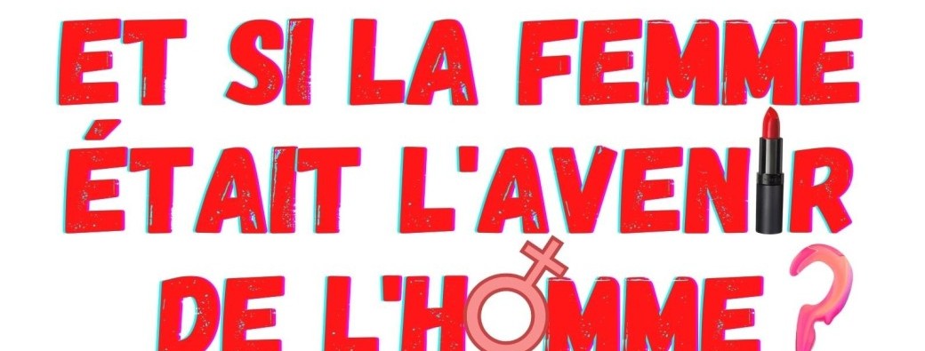 Et si la femme était l'avenir de l'homme ? (à Bailleau-Armenonville - 28)