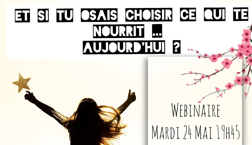 Et si tu osais choisir ce qui te nourrit... aujourd'hui ?