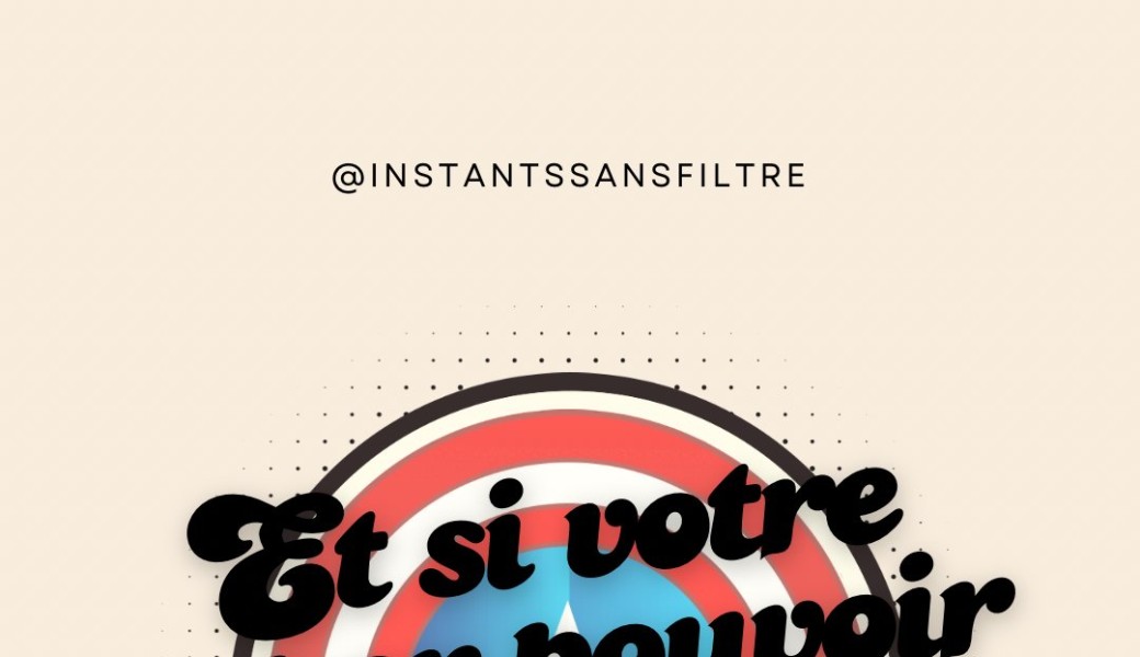 Et si votre super pouvoir c’était d’être vous ?