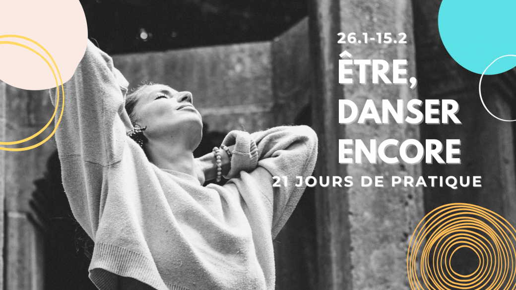 ETRE, DANSER ENCORE 21 jours de pratique