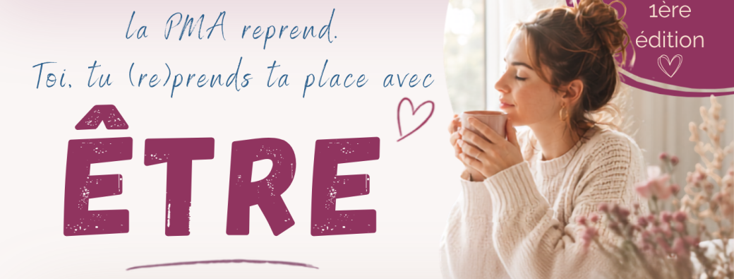 ÊTRE - la PMA reprend. Toi, tu reprends ta place