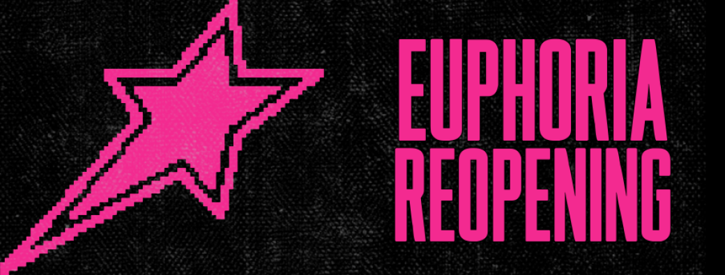 Euphoria Reopening !