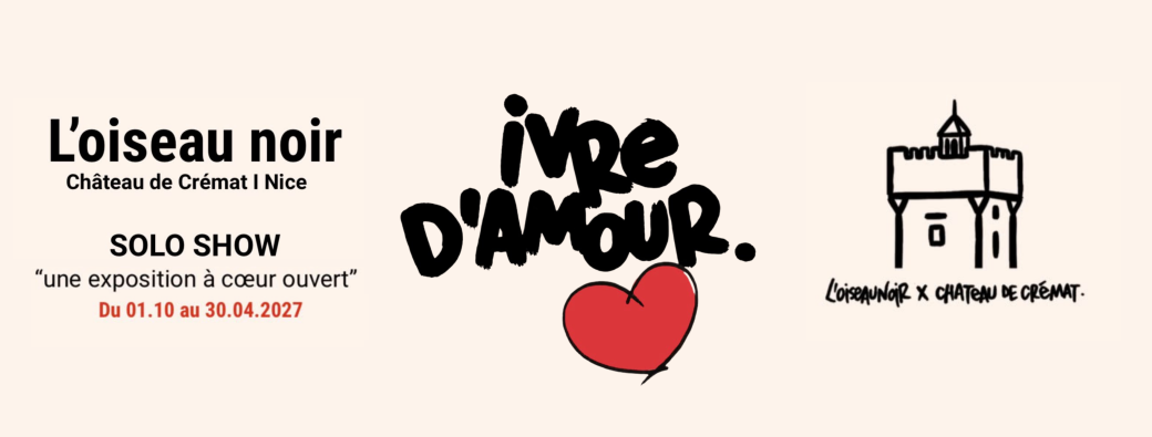 Exposition "Ivre d'amour" par L'oiseau Noir - Solo Show