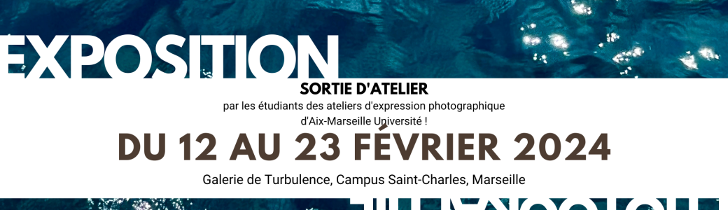 Exposition photo : sorties d'ateliers d'expression photographique AMU