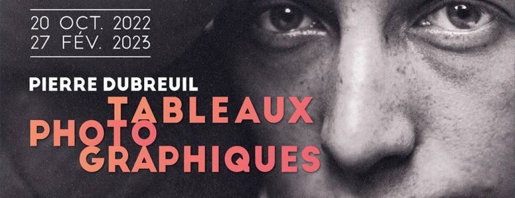 EXPOSITION « TABLEAUX PHOTOGRAPHIQUES » CONSACREE A PIERRE DUBREUIL 