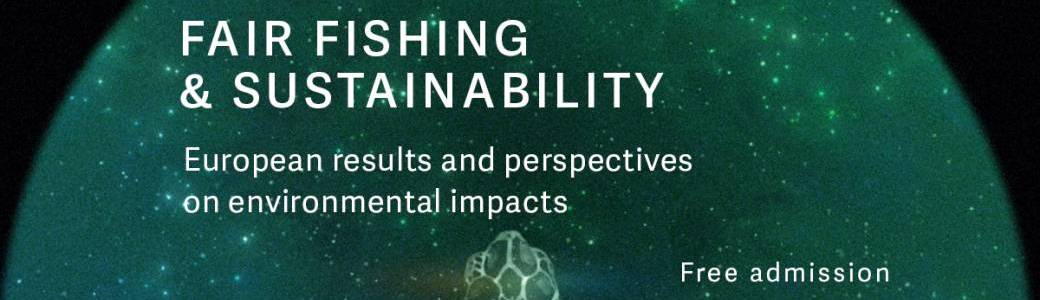 Fair Fishing and Sustainability : European Results and Perspectives on Environmental Impacts