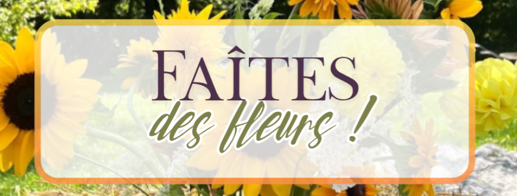 Faites des fleurs !