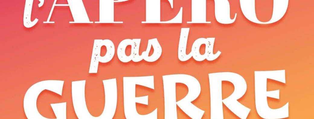 Faites l'apéro pas la guerre