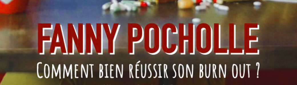 Fanny Pocholle, Comment bien réussir son burn-out ?
