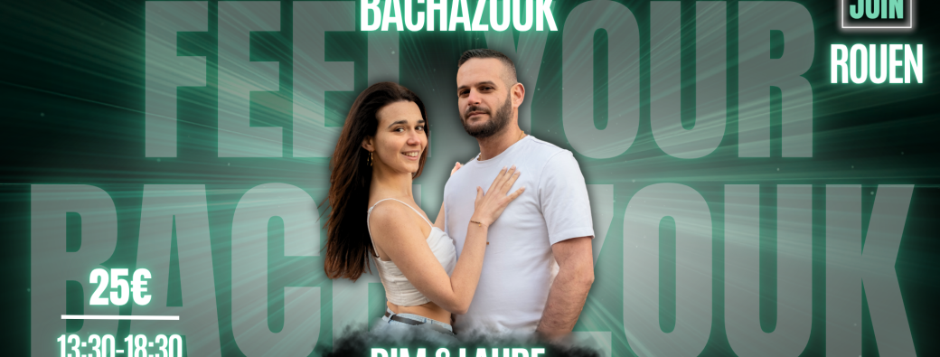 Feel Your Bachazouk avec Dim & Laure - Edition 2 ROUEN 