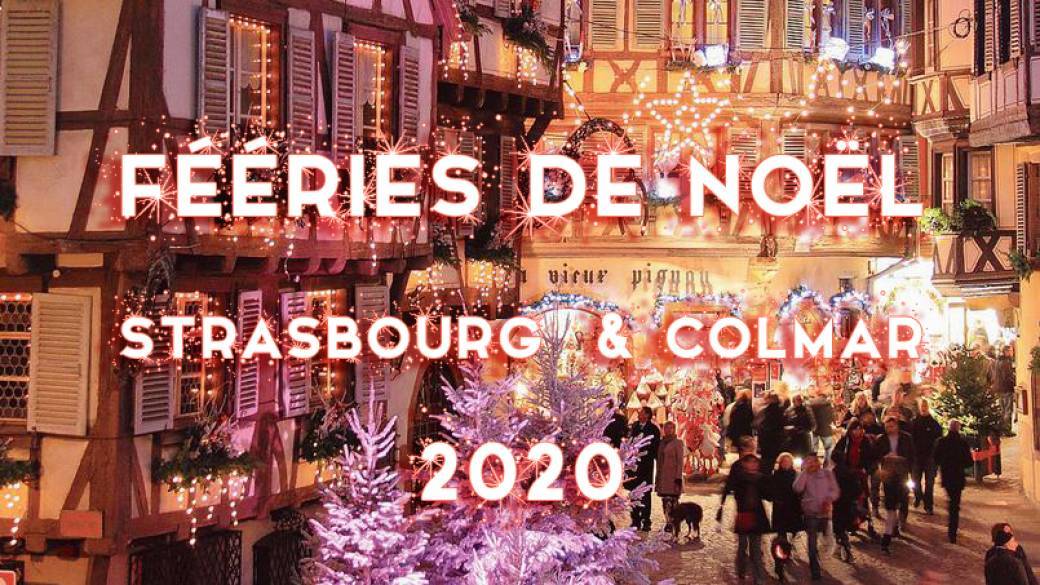 Fééries de Noel à Strasbourg & Colmar 2020