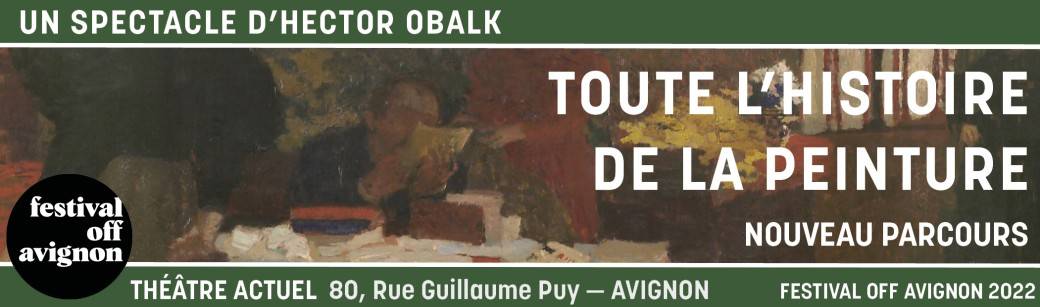 Festival Off Avignon : TOUTE L'HISTOIRE DE LA PEINTURE…