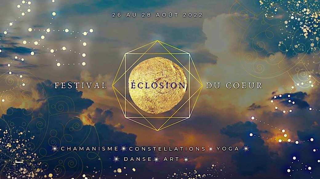 Festival Éclosion du Cœur 2022 • 2ème édition • Chamanisme, Danse, Yoga, Art