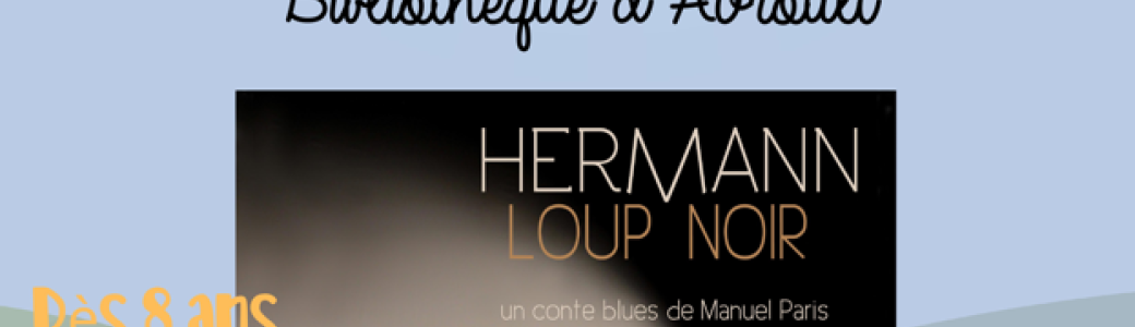 FESTIVAL JEUNE PUBLIC | Hermann Loup Noir, spectacle musical de Manuel Paris