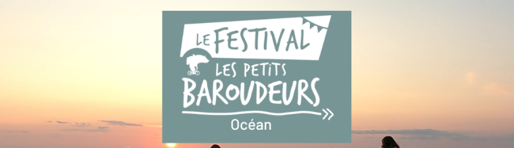 Festival Les Petits Baroudeurs Océan 2024