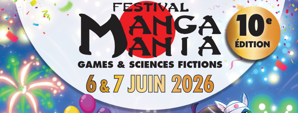 FESTIVAL MANGA MANIA 10ème Edition / Les 6 et 7 JUIN 2026